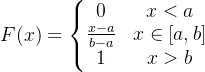 F(x)=\left\{\begin{matrix} 0 & x < a\\ \frac{x-a}{b-a} & x \in [a,b]\\ 1 & x>b \end{matrix}\right.