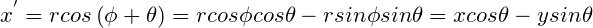 \small x^{'}=rcos\left ( \phi+\theta \right )=rcos\phi cos\theta -rsin\phi sin\theta=xcos\theta-ysin\theta