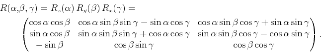 \begin{displaymath}\begin{split}R(\alpha,& \beta,\gamma) = R_z(\alpha)   R_y(\b......\sin\gamma & \cos\beta \cos\gamma  \end{pmatrix}. \end{split}\end{displaymath}