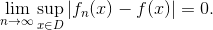 \lim_{n\to \infty}\sup_{x\in D}\left | f_n(x)-f(x) \right |=0.