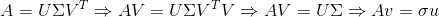 A=U\Sigma V^{T} \Rightarrow AV = U\Sigma V^{T}V \Rightarrow AV=U\Sigma \Rightarrow Av = \sigma u