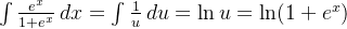 \int {\frac {e^{x}}{1+e^{x}}}\,dx=\int {\frac {1}{u}}\,du=\ln u=\ln(1+e^{x})