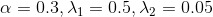 \alpha =0.3,\lambda _1=0.5,\lambda _2=0.05