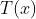 T(x)