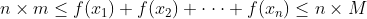 n\times m\leq f(x_{1})+f(x_{2})+\cdot \cdot \cdot +f(x_{n})\leq n\times M