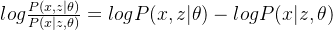 log\frac{P(x,z|\theta)}{P(x|z,\theta)}=logP(x,z|\theta)-logP(x|z,\theta)