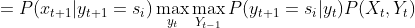 =P(x_{t+1}|y_{t+1}=s_i)\max_{y_{t}}\max_{Y_{t-1}}P(y_{t+1}=s_i|y_{t})P(X_t,Y_{t})