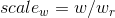 scale_{w}=w/w_r