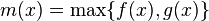 m(x) = \max\{f(x),g(x)\}