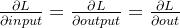 \frac{\partial L}{\partial input} = \frac{\partial L}{\partial output} = \frac{\partial L}{\partial out }