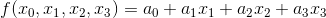 f(x_0,x_1,x_2,x_3)=a_0+a_1x_1+a_2x_2+a_3x_3