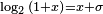 \scriptstyle \log_2{(1+x)}= x+\sigma