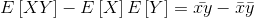 E\left [ XY \right ]-E\left [ X \right ]E\left [ Y \right ]=\bar{xy}-\bar{x}\bar{y}