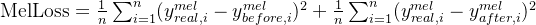 {\rm MelLoss}=\frac{1}{n}\sum_{i=1}^n(y_{real,i}^{mel}-y_{before,i}^{mel})^2+\frac{1}{n}\sum_{i=1}^n(y_{real,i}^{mel}-y_{after,i}^{mel})^2