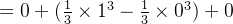 =0+(\frac{1}{3}\times 1^{3}-\frac{1}{3}\times 0^{3})+0