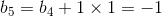 b_{5}=b_{4}+1\times1=-1