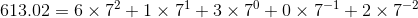 613.02 = 6\times 7^{2}+1\times 7^{1}+3\times 7^{0}+0\times 7^{-1}+2\times 7^{-2}