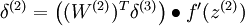 \begin{align}\delta^{(2)} &= \left( (W^{(2)})^T\delta^{(3)}\right) \bullet f'(z^{(2)})\end{align}