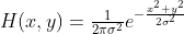 H(x,y)=\tfrac{1}{2\pi\sigma^{2}}e^{-\frac{x^{2}+y^{2}}{2\sigma^{2} }}