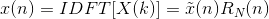 x(n)=IDFT[X(k)]=\tilde x(n) R_N(n)