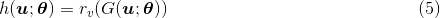 h(\boldsymbol{u};\boldsymbol{\theta})=r_v(G(\boldsymbol{u};\boldsymbol{\theta})) \qquad \qquad \qquad \qquad \qquad \qquad \qquad (5)