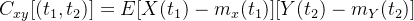 C_{xy}[(t_{1},t_{2})] = E[X(t_{1})-m_{x}(t_{1})][Y(t_{2})-m_{Y}(t_{2})]