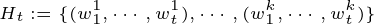 \tiny H_{t}:=\{(w_{1}^{1},\cdots ,{w_{t}^{1}),\cdots ,(w_{1}^{k},\cdots ,{w_{t}^{k})\}