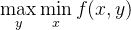 \max\limits_{y}\min\limits_{x}f(x,y)