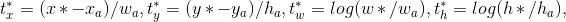 t_{x}^{*}=(x*-x_{a})/w_{a}, t_{y}^{*}=(y*-y_{a})/h_{a} , t_{w}^{*}=log(w*/w_{a}), t_{h}^{*}=log(h*/h_{a}),