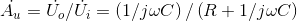 \dot{A_{u}}=\dot{U_{o}}/\dot{U_{_{i}}}=\left (1/j\omega C \right )/\left ( R+1/j\omega C\right )