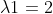 \lambda 1=2