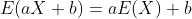 E(aX+b)=aE(X)+b