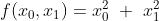 f(x_{0}, x_{1}) = x_{0}^{2} \ + \ x_{1}^{2}