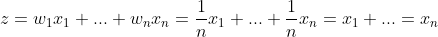 z=w_{1}x_{1}+...+w_{n}x_{n} = \frac{1}{n}x_{1}+...+\frac{1}{n}x_{n} =x_{1}+...=x_{n}