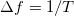 \small \Delta f = 1/T