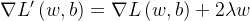 $ \nabla L'\left( w,b \right) =\nabla L\left( w,b \right) +2\lambda w $