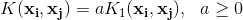 K(\mathbf{x_i,x_j})=aK_1(\mathbf{x_i,x_j}),\: \: \: a\geq 0