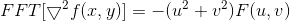 FFT[\bigtriangledown ^{2}f(x,y)]=-(u^{2}+v^{2})F(u,v)