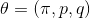 \theta =(\pi ,p,q)