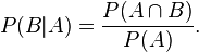 P(B|A) = \frac{P(A \cap B)}{P(A)}. \!