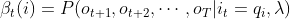 \beta _{t}(i)=P(o_{t+1},o_{t+2},\cdots,o_T|i_t=q_i,\lambda)