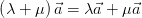 \left ( \lambda + \mu \right ) \vec{a} = \lambda \vec{a} + \mu \vec{a}