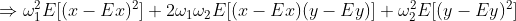 \Rightarrow\omega_{1}^{2}E[(x-Ex)^2]+2\omega_1\omega_{2}E[(x-Ex)(y-Ey)]+\omega_{2}^{2}E[(y-Ey)^2]