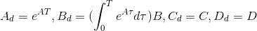 A_d = e^{AT}, B_d = (\int_{0}^{T}e^{A\tau}d\tau)B, C_d = C, D_d = D