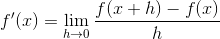 f'(x)=\lim_{h\rightarrow 0}\frac{f(x+h)-f(x)}{h}