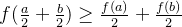 f(\frac{a}{2}+\frac{b}{2})\ge \frac{f(a)}{2}+\frac{f(b)}{2}