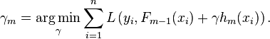 \gamma_m = \underset{\gamma}{\operatorname{arg\,min}} \sum_{i=1}^n L\left(y_i, F_{m-1}(x_i) + \gamma h_m(x_i)\right).