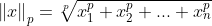 \left \| x \right \|_{p}=\sqrt[p]{x_{1}^{p}+x_{2}^{p}+...+x_{n}^{p}}