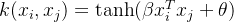 k(x_i,x_j)=\tanh(\beta x_i^Tx_j+\theta )