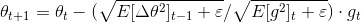 \theta _{t+1} = \theta _{t} - (\sqrt{E[\Delta \theta ^{2}]_{t-1}+\varepsilon }/\sqrt{E[g ^{2}]_{t}+\varepsilon } ) \cdot g_{t}